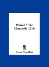 Poems of the Metropolis (1916) - Howard Wiswall Bible (author)