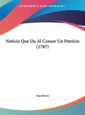 Noticia Que Da Al Censor Un Patricio (1787) - Juan Bravo (author)