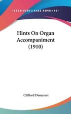 Hints on Organ Accompaniment (1910) - Clifford Demarest (author)