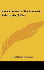 Sacra Veteris Testamenti Salutaria (1854) - Guilelmus Neumann (author)