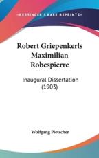 Robert Griepenkerls Maximilian Robespierre - Wolfgang Pietscher (author)