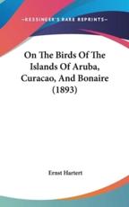 On the Birds of the Islands of Aruba, Curacao, and Bonaire (1893) - Ernst Hartert (author)