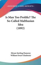 Is Man Too Prolific? The So-Called Malthusian Idea (1892) - Hiram Sterling Pomeroy (author)