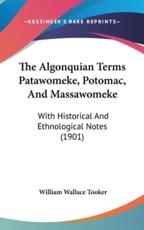 The Algonquian Terms Patawomeke, Potomac, and Massawomeke - William Wallace Tooker (author)