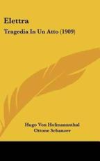 Elettra - Hugo Von Hofmannsthal (author), Ottone Schanzer (author), Richard Strauss (author)