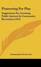 Pioneering for Play - Service Inc Community Service Inc (author), Community Service Inc (author)