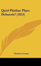 Quid Phidiae Plato Debuerit? (1852) - Charles Leveque (author)