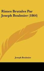 Rimes Brutales Par Joseph Boulmier (1864) - Joseph Boulmier (author)