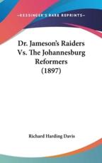 Dr. Jameson's Raiders Vs. The Johannesburg Reformers (1897) - Richard Harding Davis (author)