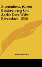 Eigendtliche, Kurtze Beschreibung Und Abriss Dero Weitt Berumbten (1606) - Wilhelm Dilich (author)