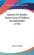 Maniere De Rendre Toutes Sortes D'Edifices Incombustibles (1754) - Felix F D'Espie (author)