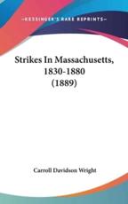 Strikes in Massachusetts, 1830-1880 (1889) - Carroll Davidson Wright (author)