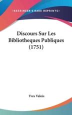 Discours Sur Les Bibliotheques Publiques (1751) - Yves Valois (author)