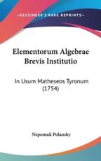 Elementorum Algebrae Brevis Institutio - Nepomuk Polansky (author)