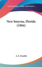 New Smyrna, Florida (1904) - A E Dumble (author)