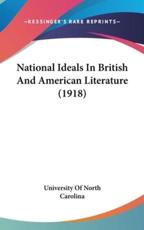 National Ideals in British and American Literature (1918) - Of North Carolina University of North Carolina (author), University of North Carolina (author)