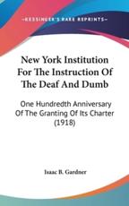 New York Institution For The Instruction Of The Deaf And Dumb - Isaac B Gardner (author)