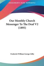 Our Monthly Church Messenger to the Deaf V2 (1895) - Frederick William George Gilby (author)