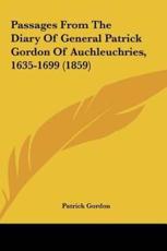 Passages from the Diary of General Patrick Gordon of Auchleuchries, 1635-1699 (1859) - Patrick Gordon (author)