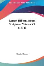 Rerum Hibernicarum Scriptores Veteres V1 (1814) - Charles O'Conor (author)