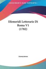 Efemeridi Letterarie Di Roma V1 (1782) - Anonymous (author)