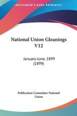 National Union Gleanings V12 - Committee National Union Publication Committee National Union (author), Publication Committee National Union (author)