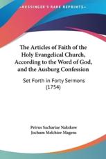 The Articles of Faith of the Holy Evangelical Church, According to the Word of God, and the Ausburg Confession - Petrus Sachariae Nakskow, Jochum Melchior Magens (translator)