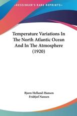 Temperature Variations in the North Atlantic Ocean and in the Atmosphere (1920) - Bjorn Helland-Hansen (author), Dr Fridtjof Nansen (author)
