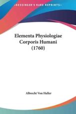 Elementa Physiologiae Corporis Humani (1760) - Albrecht Von Haller (author)