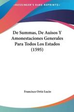 De Summas, De Auisos Y Amonestaciones Generales Para Todos Los Estados (1595) - Francisco Ortiz Lucio (author)
