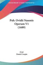 Pub. Ovidii Nasonis Operum V1 (1689) - Ovid, Daniel Crespin (editor)