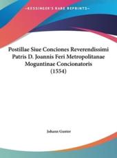 Postillae Siue Conciones Reverendissimi Patris D. Joannis Feri Metropolitanae Moguntinae Concionatoris (1554) - Johann Gunter (author)