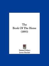 The Book of the Horse (1893) - Samuel Sidney (author), James Sinclair (editor), George Fleming (editor)