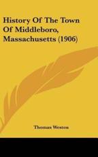 History Of The Town Of Middleboro, Massachusetts (1906) - Thomas Weston