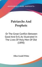 Patriarchs and Prophets - Ellen Gould White (author)