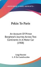 Pekin to Paris - Luigi Barzini, L P De Castelvecchio (introduction)