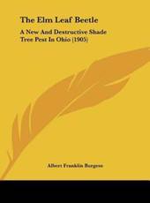 The ELM Leaf Beetle - Albert Franklin Burgess (author)