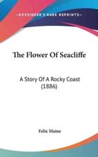 The Flower Of Seacliffe - Felix Maine (author)
