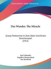 Das Wunder, the Miracle - Karl Vollmoeller, Engelbert Humperdinck, Max Reinhardt
