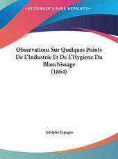 Observations Sur Quelques Points De L'Industrie Et De L'Hygiene Du Blanchissage (1864) - Adelphe Espagne (author)