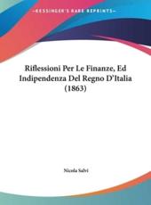 Riflessioni Per Le Finanze, Ed Indipendenza Del Regno D'Italia (1863) - Nicola Salvi (author)