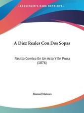 A Diez Reales Con DOS Sopas - Manuel Matoses (author)