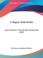A Magyar-Zsido Kerdes - Konyvnyomdajaban Publisher Illes Konyvnyomdajaban Publisher (author), Illes Konyvnyomdajaban Publisher (author)