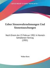 Ueber Sinneswahrnehmungen Und Sinnestauschungen - Walter Korn (author)