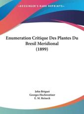 Enumeration Critique Des Plantes Du Bresil Meridional (1899) - John Briquet (author), Georges Hochreutiner (author), E M Reineck (author)