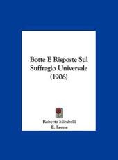 Botte E Risposte Sul Suffragio Universale (1906) - Roberto Mirabelli, E Leone (editor)