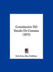 Constitucion Del Estado De Cumana (1873) - Serra Rius Publisher Felix Serra Rius Publisher (author), Felix Serra Rius Publisher (author)