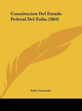 Constitucion Del Estado Federal Del Zulia (1864) - Venezuela Zulia Venezuela (author), Zulia Venezuela (author)