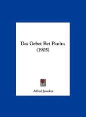 Das Gebet Bei Paulus (1905) - Alfred Juncker (author)