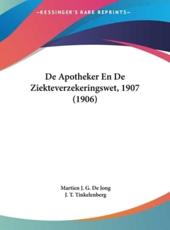 De Apotheker En De Ziekteverzekeringswet, 1907 (1906) - Martien J G De Jong (author), J T Tinkelenberg (author)